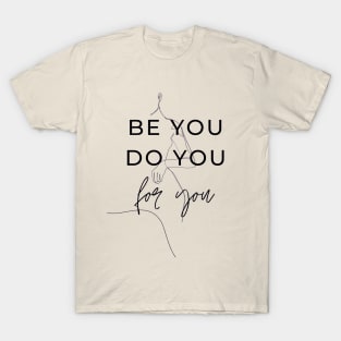 Be you, do you, for you newest trending quotes T-Shirt